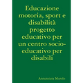 Educazione motoria, sport e disabilità progetto educativo per un centro socio-educativo per disabili