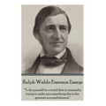 Ralph Waldo Emerson - Essays: "To be yourself in a world that is constantly trying to make you something else is the greatest accomplishment."