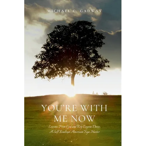 You're With Me Now: Lessons from God and Roy Eugene Davis, A Self-Realized American Yoga Master
