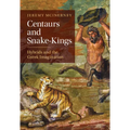 Centaurs and Snake-Kings: Hybrids and the Greek Imagination