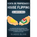 Renta de propiedades y house flipping 2 libros en 1: No necesitas ser millonario para convertirte en millonario. Gana dinero con bienes raíces y vive