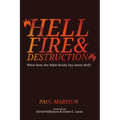 Hellfire and Destruction: What Does the Bible Really Say about Hell?