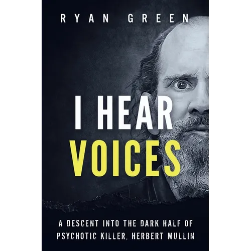 I Hear Voices: A Descent into the Dark Half of Psychotic Killer, Herbert Mullin