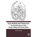 Old Norse Mythology: An Introduction to the Poetic Edda and Prose Edda
