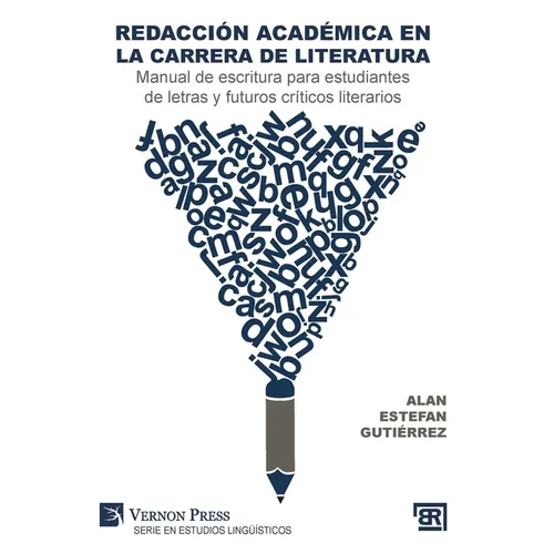 Redacción académica en la carrera de literatura: Manual de escritura para estudiantes de letras y futuros críticos literarios