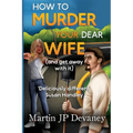 How to Murder Your Dear Wife (and get away with it)