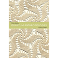 Quantum Anthropologies: Life at Large