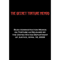 The Secret Torture Memos: Bush Administration Memos on Torture as Released by the Department of Justice, April 16, 2009