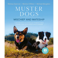 Muster Dogs: Mischief and Mateship: A Charming Companion Picture Book to the Upcoming ABC Television Special Where Are They Now, for Fans of the Flyin