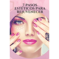7 Pasos Estéticos Para Rejuvenecer: Consejos y trucos efectivos para reducir la aparición de arrugas, eliminar las canas, verse más joven a través de