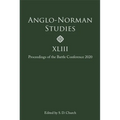 Anglo-Norman Studies XLIII: Proceedings of the Battle Conference 2020