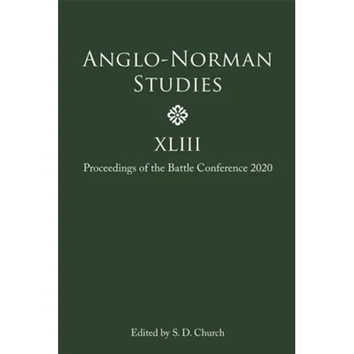 Anglo-Norman Studies XLIII: Proceedings of the Battle Conference 2020