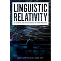 Linguistic Relativity: An Essential Guide to Past Debates and Future Prospects