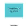 Correspondence of King James VI. of Scotland with Sir Robert Cecil and others in England, during the reign of Queen Elizabeth; with an appendix contai