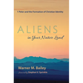 Aliens in Your Native Land: 1 Peter and the Formation of Christian Identity