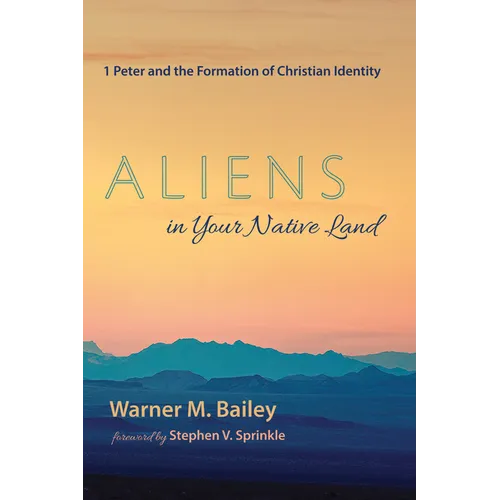 Aliens in Your Native Land: 1 Peter and the Formation of Christian Identity