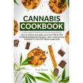 Cannabis Cookbook: How to Extract and Make Your Own CBD & THC for Medical Marijuana Recipes. Start Cooking Pizza, Desserts, Savory Meals and More