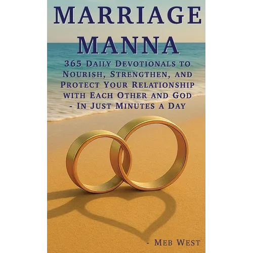 Marriage Manna: 365 Daily Devotionals To Nourish, Strengthen, and Protect Your Relationship with Each Other and God - In Just Minutes a Day