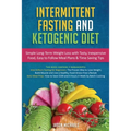 Intermittent Fasting & Ketogenic Diet: Simple, Long-Term Weight Loss with Tasty, Inexpensive Food, Easy to Follow Meal Plans & Time Saving Tips