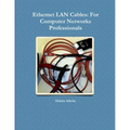 Ethernet LAN Cables: For Computer Networks Professionals