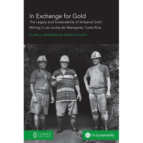 In Exchange for Gold: The Legacy and Sustainability of Artisanal Gold Mining in Las Juntas de Abangares, Costa Rica
