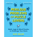 Perilous Problems for Puzzle Lovers: Math, Logic & Word Puzzles to Challenge Your Brain