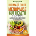 The Ultimate Guide to Menopause Gut Health: 7 Easy Steps to Restore Your Gut to Improve Digestion, Balance Hormones, Strengthen Immunity and Optimize