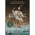 The Legend of Belle Cora: Lust and Mayhem in the Gold Rush days of San Francisco-A Historical Novel