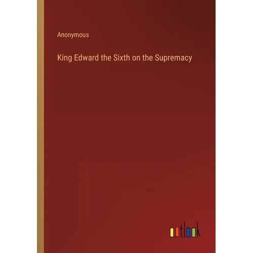 King Edward the Sixth on the Supremacy