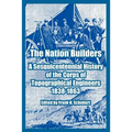 The Nation Builders: A Sesquicentennial History of the Corps of Topographical Engineers 1838-1863