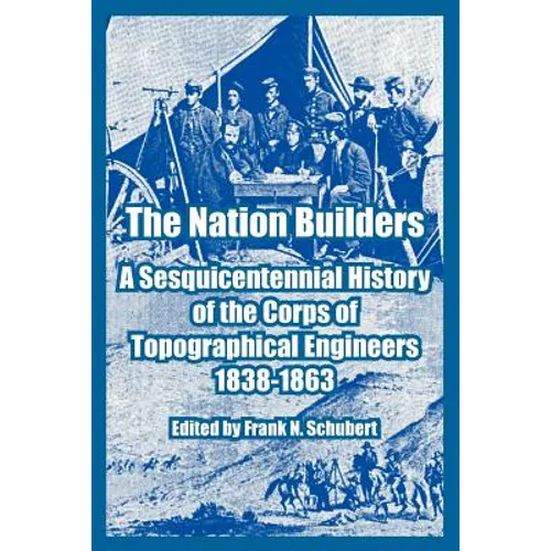 The Nation Builders: A Sesquicentennial History of the Corps of Topographical Engineers 1838-1863