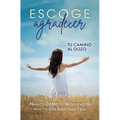 Escoge Agradecer: Tu Camino Al Gozo (Choosing Gratitude)