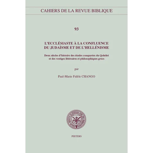L'Ecclesiaste a la Confluence Du Judaisme Et de l'Hellenisme: Deux Siecles d'Histoire Des Etudes Comparees Du Qohelet Et Des Vestiges Litterares Et Ph