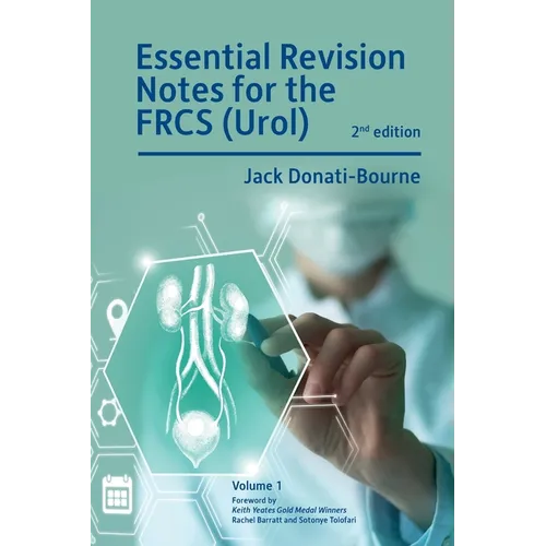 Essential Revision Notes for FRCS (Urol) - Volume 1: The essential revision book for candidates preparing for the Intercollegiate FRCS (Urol) examinat