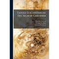 Tavole Logaritmiche Del Signor Gardiner