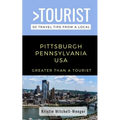 Greater Than a Tourist-Pittsburgh Pennsylvania USA: 50 Travel Tips from a Local