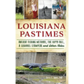 Louisiana Pastimes: Ancient Fishing Methods, the Hippo Bill, a Squirrel Stampede and Other Tales
