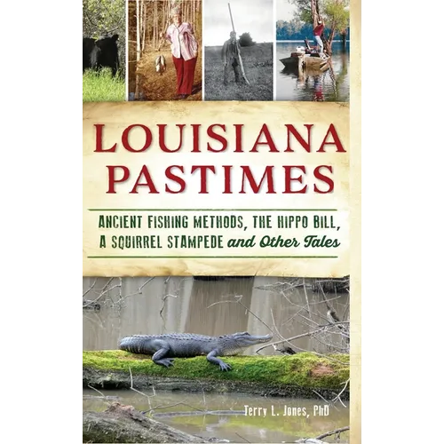 Louisiana Pastimes: Ancient Fishing Methods, the Hippo Bill, a Squirrel Stampede and Other Tales