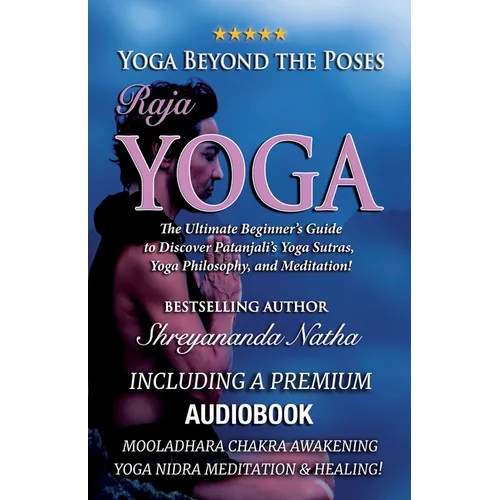Yoga Beyond the Poses - Raja Yoga: Including A Premium Audiobook: Yoga Nidra Meditation - Mooladhara Chakra Awakening And Healing!: The Ultimate Begin