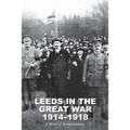 Leeds in the Great War 1914-1918: A Book of Remembrance