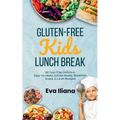 Gluten-Free Kids Lunch Break: 60 Fuss-Free Delicious, Easy-To-Make, School-Ready Breakfast, Snack, & Lunch Recipes