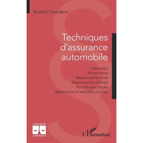 Techniques d'assurance automobile: Cadre légal - Bonus malus - Responsabilité civile - Assurances facultatives - Accords spécifiques - Applications et