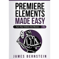 Premiere Elements Made Easy: Turn Your Videos Into Movies