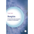 Respira / Breathe: 50 Ejercicios Para Recuperar La Calma Y La Serenidad / 50 Exercises to Regain Calm and Serenity