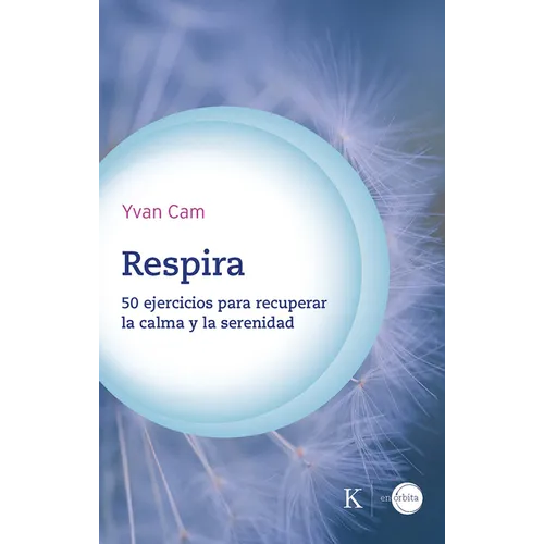 Respira / Breathe: 50 Ejercicios Para Recuperar La Calma Y La Serenidad / 50 Exercises to Regain Calm and Serenity