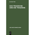 Das Tragische Und Die Tragödie: Grundsätzliche Äußerungen Deutscher Denker Und Dichter