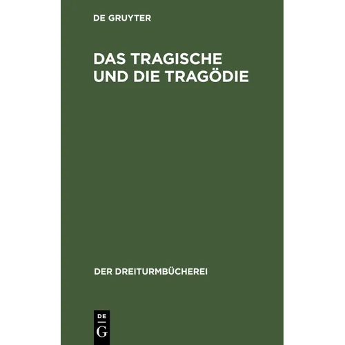 Das Tragische Und Die Tragödie: Grundsätzliche Äußerungen Deutscher Denker Und Dichter