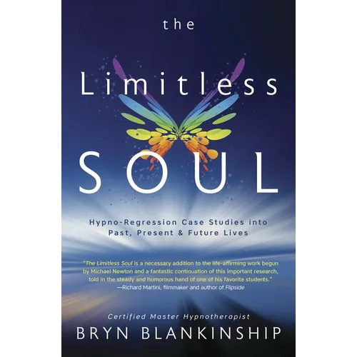 The Limitless Soul: Hypno-Regression Case Studies Into Past, Present, and Future Lives