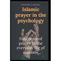 Islamic prayer in the psychology: Functions of prayer in the everyday life of muslims