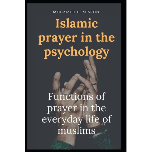 Islamic prayer in the psychology: Functions of prayer in the everyday life of muslims